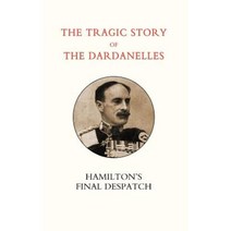 Tragic Story of the Dardanelles. Ian Hamilton OS Final Despatch Paperback, Naval & Military Press