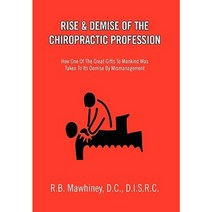 Rise & Demise of the Chiropractic Profession Paperback, Xlibris Corporation