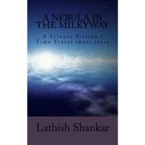 A Nebula in the Milkyway: A Science Fiction/Time Travel Short Story Paperback, Createspace Independent Publishing Platform