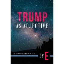 Trump as Adjective: The Grammar of It Was Meant to Be Paperback, Createspace Independent Publishing Platform