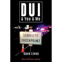 DUI & You & Me: Save Lives Paperback, Createspace Independent Publishing Platform