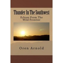 Thunder in the Southwest: Echoes from the Wild Frontier Paperback, Createspace Independent Publishing Platform