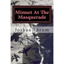 Minuet at the Masquerade: Macabre Tales of Mayhem Amorous Mania and Melancholy Paperback, Createspace Independent Publishing Platform