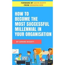 How to Become the Most Successful Millennial in Your Organisation Paperback, Createspace Independent Publishing Platform