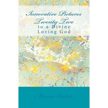 Innovative Pictures Twenty Two: To a Divine Loving God Paperback, Createspace Independent Publishing Platform