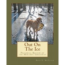 Out on the Ice: Pictorial Review of the Meramec Greenway Paperback, Createspace Independent Publishing Platform