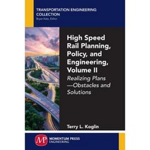 High Speed Rail Planning Policy and Engineering Volume II: Realizing Plans - Obstacles and Solutions Paperback, Momentum Press