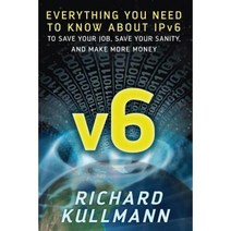 V6: Everything You Need to Know about Ipv6 to Save Your Job Save Your Sanity and Make More Money Paperback, Richard Kullmann