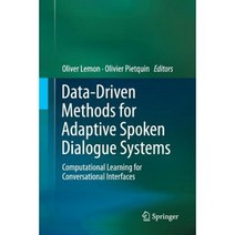 Data-Driven Methods for Adaptive Spoken Dialogue Systems: Computational Learning for Conversational Interfaces Paperback, Springer