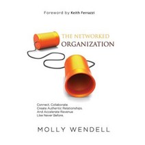 The Networked Organization: Connect. Collaborate. Create Authentic Relationships. and Accelerate Revenue Like Never Before. Hardcover, Studio C