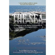 The Sea Is All about Us: A Guidebook to the Marine Environments of Cape Ann and Other Northern New England Waters Paperback, Peabody Essex Museum