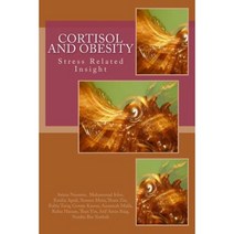 Cortisol and Obesity; A Stress Related Insight: Obesity and Cortisol Paperback, Createspace Independent Publishing Platform