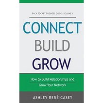 Connect Build Grow: How to Build Relationships and Grow Your Network Paperback, Createspace Independent Publishing Platform