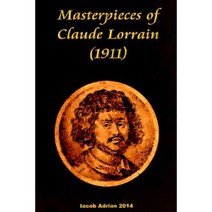 Masterpieces of Claude Lorrain (1911) Paperback, Createspace Independent Publishing Platform