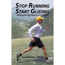 Stop Running Start Gliding: A Biomechanical Approach to Running Paperback, Createspace Independent Publishing Platform