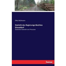 Statistik Des Regierungs-Bezirkes Dusseldorf Paperback, Hansebooks