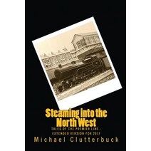 Steaming Into the North West: Tales of the Premier Line - Extended Version for 2017 Paperback, Heddon Publishing