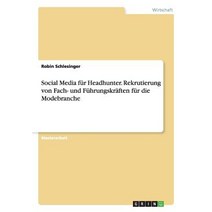 Social Media Fur Headhunter. Rekrutierung Von Fach- Und Fuhrungskraften Fur Die Modebranche Paperback, Grin Verlag Gmbh