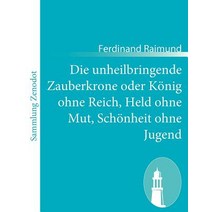 Die Unheilbringende Zauberkrone Oder K Nig Ohne Reich Held Ohne Mut Sch Nheit Ohne Jugend Paperback, Contumax Gmbh & Co. Kg