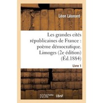 Les Grandes Cites Republicaines de France: Poeme Democratique. Livre Premier Limoges (2e Edition) Paperback, Hachette Livre Bnf