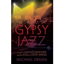 Gypsy Jazz: In Search of Django Reinhardt and the Soul of Gypsy Swing Paperback, Oxford University Press, USA