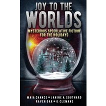Joy to the Worlds: Mysterious Speculative Fiction for the Holidays Paperback, Grey Sun Press