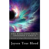 The Badlands Saga: Episodes 3 and 4: Scream of Anger/Desolation Angels Paperback, Createspace Independent Publishing Platform