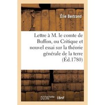 Lettre A M. Le Comte de Buffon Ou Critique Et Nouvel Essai Sur La Theorie Generale de la Terre . Paperback, Hachette Livre - Bnf