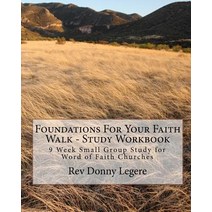 Foundations for Your Faith Walk - Study Workbook: 9 Week Small Group Study for Word of Faith Churches Paperback, Createspace
