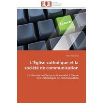 L Eglise Catholique Et La Societe de Communication = L A(c)Glise Catholique Et La Socia(c)Ta(c) de Communication Paperback, Univ Europeenne