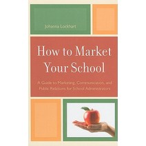 How to Market Your School: A Guide to Marketing Communication and Public Relations for School Administrators Hardcover, Rowman & Littlefield Education