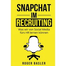 Snapchat Im Recruiting: Was Wir Von Social Media Fuers HR Lernen Koennen Paperback, Createspace Independent Publishing Platform