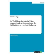 Ist Viral Marketing Planbar? Eine Praxisorientierte Untersuchung Der Erfolgsfaktoren Von Viral Marketing Paperback, Grin Publishing