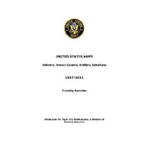 US Army: Infantry Armor/Cavalry Artillery Battalions 1957-2011 Paperback, General Data LLC