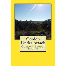 Gordon Under Attack: Outback Exodus Book 4 Paperback, Createspace Independent Publishing Platform