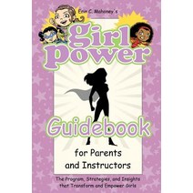Girl Power Guidebook: The Program Strategies and Insights That Transform and Empower Girls Paperback, Createspace Independent Publishing Platform
