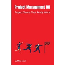 Project Management 101: Project Teams That Really Work Paperback, Createspace