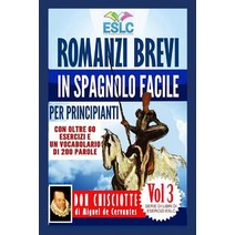 Romanzi Brevi in Spagnolo Facile Per Principianti: Don Chisciotte Di Miguel de Cervantes Paperback, Createspace Independent Publishing Platform
