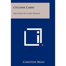 Cyclone Carry: The Story of Carry Nation Paperback, Literary Licensing, LLC