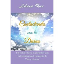 Contactando Con Lo Divino: Un Camino Hacia El Encuentro Con Tu Espiritualidad Proposito de Vida y El Amor Paperback, Lr Publishing House