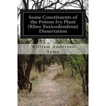 Some Constituents of the Poison Ivy Plant (Rhus Toxicodendron) Dissertation Paperback, Createspace