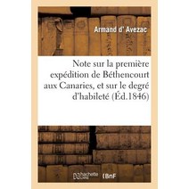 Note Sur La Premiere Expedition de Bethencourt Aux Canaries Et Sur Le Degre D'Habilete: Nautique Des ..., Hachette Livre Bnf