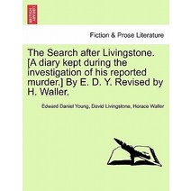 The Search After Livingstone. [A Diary Kept During the Investigation of His Reported Murder.] by E. D...., British Library, Historical Print Editions