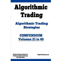 Algorithmic Trading - Algorithmic Trading Strategies - Compendium: Volumes 21 to 40: Trading Systems R..., Createspace Independent Publishing Platform