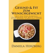 Gesund & Fit Zum Wunschgewicht: Mit Der Funf Elemente Getreidekur Die Mitte Starken & Die Pfunde Schme..., Createspace Independent Publishing Platform