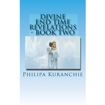 Divine End Time Revelations - Book Two: The Amazing Story of an 11 Year Old Girl and Her Visits to Hea..., Createspace Independent Publishing Platform