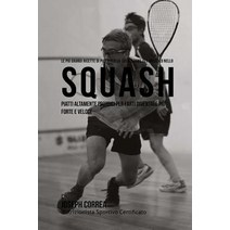 Le Piu Grandi Ricette Di Piatti Per La Costruzione del Muscolo Nello Squash: Piatti Altamente Proteici..., Createspace Independent Publishing Platform