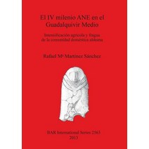 El IV Milenio Ane En El Guadalquivir Medio: Intensificacion Agricola y Fragua de la Comunidad Domestic..., British Archaeological Reports Oxford Ltd