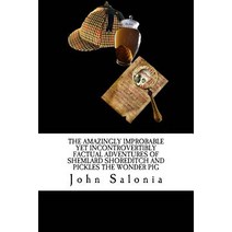 The Amazingly Improbable Yet Incontrovertibly Factual Adventures of Shemlard Shoreditch and Pickles th..., Createspace Independent Publishing Platform