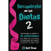 Recuperate de Las Dietas 2: Restaurar La Mente y El Metabolismo del Dano de Las Dietas La Bajada de P..., Createspace Independent Publishing Platform